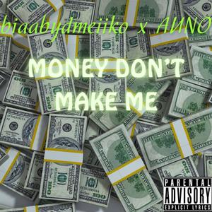 Money Don't Make Me (feat. Auno) [Explicit]