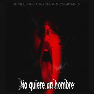 No quiere un hombre (feat. Los Capitanes De La Nueva Era) (Explicit)