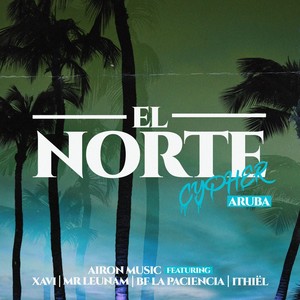 El Norte Cypher Aruba (feat. Xavi, Mr Leunam, Bf la Paciencia & Ithiël)