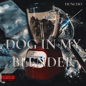 Dog in my blender (Explicit)