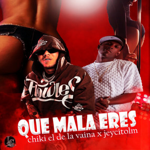 Que Mala Eres (Explicit)