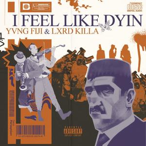 I FEEL LIKE DYIN (feat. Lxrd Killa) [Explicit]