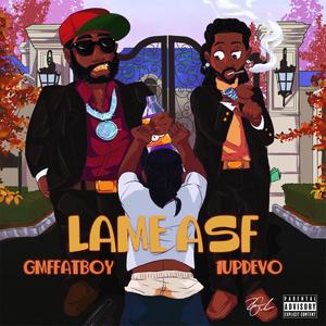 Lame AF (feat. GMF FatBoy) (Explicit)