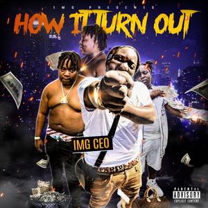 IMG CEO "How it Turn ouT" (Explicit)