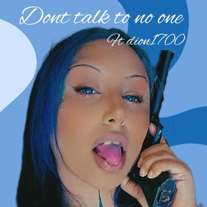 Don't talk to no one (feat. dion1700) (Explicit)
