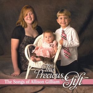 This Precious Gift/The Songs of Allison Gilliam