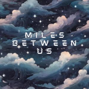 Miles between us