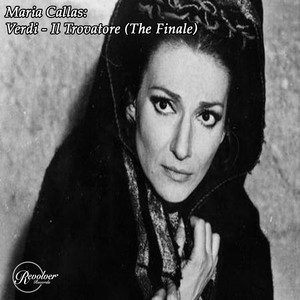 Maria Callas: Verdi - Il Trovatore (The Finale)