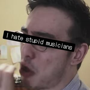 I Hate Stupid Musicians (Explicit)