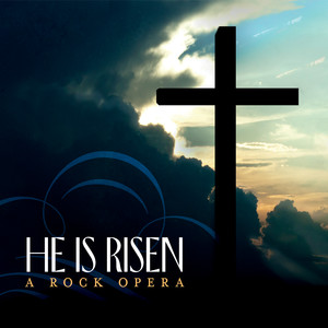 He Is Risen: A Rock Opera