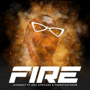 FIRE (feat. OMA AFRICANA & THOSETHATKNOW)