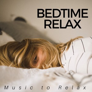 Bedtime Relax - The Perfect Background Music to Relax your Mind & Body, Sleep Well and Soundly