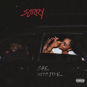 SORRY SHE OUTSIDE (Explicit)