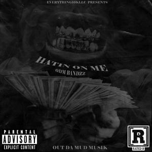 HATIN ON ME (feat. ODM BANDZZ) [Explicit]