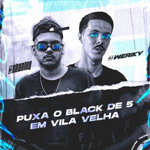 Puxa o Black de 5 em Vila Velha (Explicit)