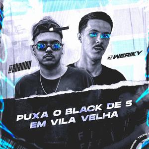 DJ Weriky - Puxa o Black de 5 em Vila Velha (Explicit)