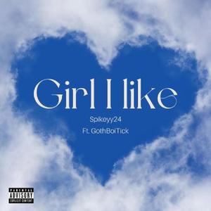 GIRL I LIKE (feat. GothBoiTick) [Explicit]