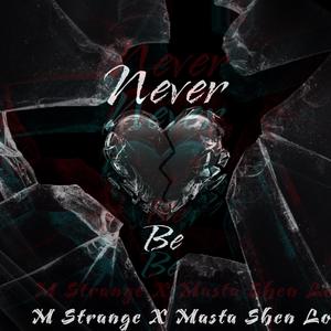 Never Be (feat. Masta Shen Lo)