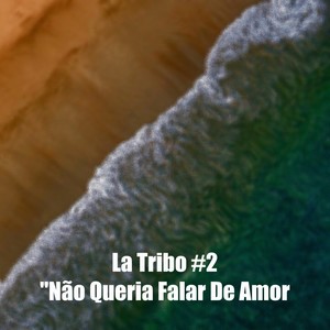 La Tribo #2: Não Queria Falar De Amor (Explicit)