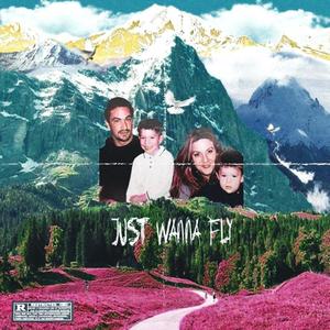 Just Wanna Fly (Explicit)