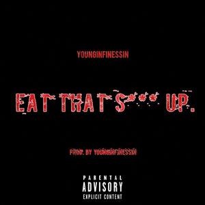 Eat That **** Up (Explicit)