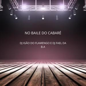 NO BAILE DO CABARÉ (feat. DJ FAEL DA BA|Explicit)