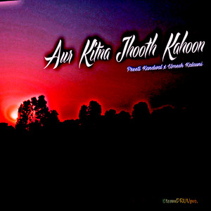 Aur Kitna Jhooth Kahoon