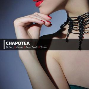 Chapotea (feat. El Docy, Em-Jei, Angel Ready & El Texano) [Explicit]