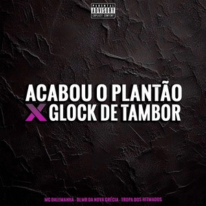 Acabou o Plantão X Glock de Tambor (Explicit)