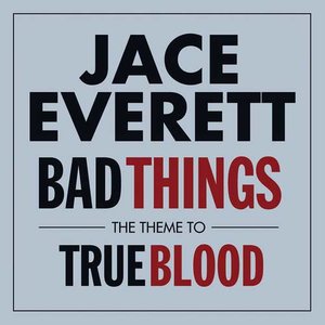 Bad Things (The official theme from 'True Blood')