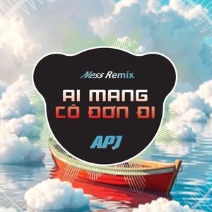 Ai Mang Cô Đơn Đi (Ness Remix)
