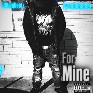 For Mine (feat. PyroOnDaBeat) [Explicit]