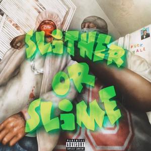 SLITHER OR SLIME (Explicit)