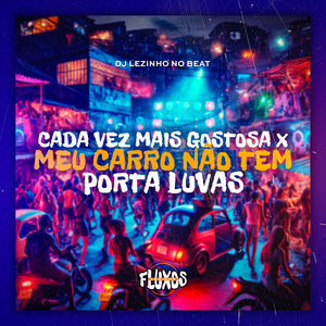 Cada Vez Mais Gostosa X Meu Carro Não Tem Porta Luvas (Explicit)