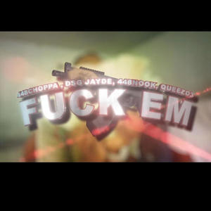 FCK EM (feat. 448 choppa, 448 nook & Quezzo3) (Explicit)