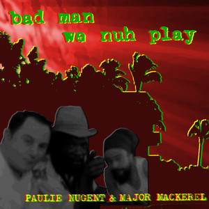 Bad Man We Nuh Play (feat. Major Makerel)