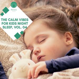 The Calm Vibes For Kids Night Sleep, Vol. 04