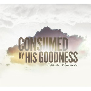 Consumed By His Goodness