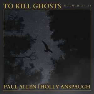 To Kill Ghosts (feat. Holly Anspaugh)