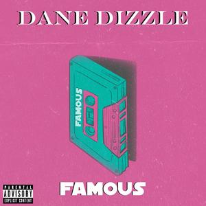 Famous(feat. Dane Dizzle) (Explicit)