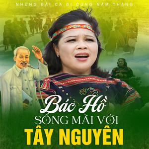 Bác Hồ Sống Mãi Với Tây Nguyên