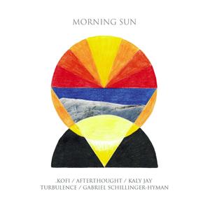 Morning Sun (feat. Turbulence, Afterthought, Kaly Jay & .Kofi) [Explicit]