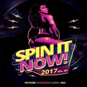 Spin It Now 2017! (99 Spinning EDM Deluxe Crossfit Gym Jams)