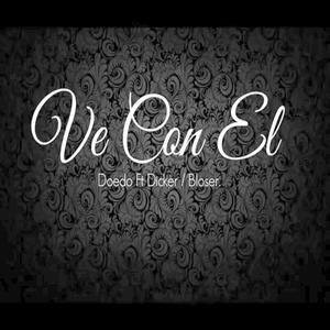 Ve Con El(feat. Doedo & Dicker) (Explicit)