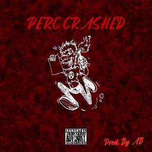 Perc Crashed (feat. Halo & AB The Sungod) (Explicit)
