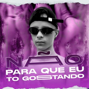 Não para Que Eu Tô Gostando (Explicit)