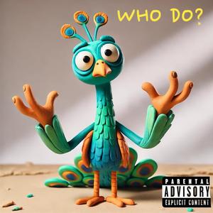 WHO DO? (feat. Flap PeaCock) [Explicit]