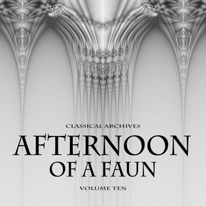 Classical Archives: Afternoon of a Faun, Vol. 10