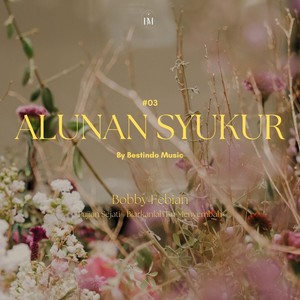 Alunan Syukur 03: Pujian Sejati, Biarkanlah Ku Menyembah