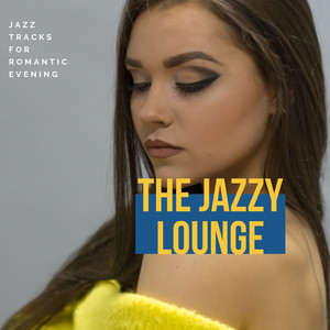 The Jazzy Lounge (Jazz Tracks For Romantic Evening)